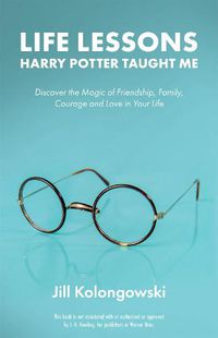 Cover image for Life Lessons Harry Potter Taught Me: Discover the Magic of Friendship, Family, Courage, and Love in Your Life