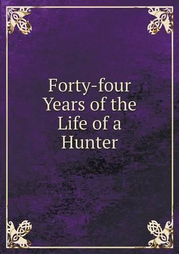 Cover image for Forty-four Years of the Life of a Hunter