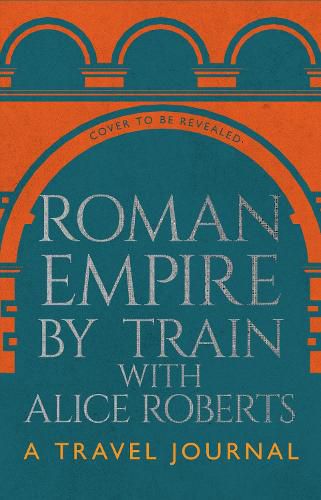 Cover image for Roman Empire by Train with Alice Roberts
