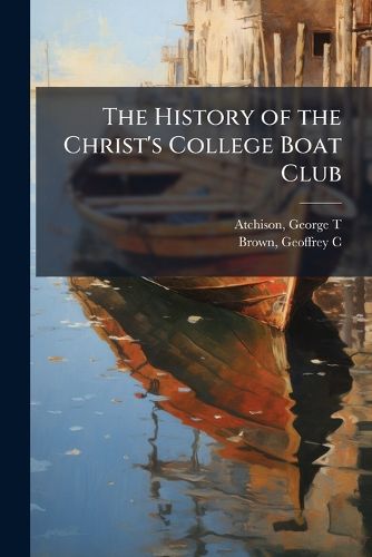 Cover image for The History of the Christ's College Boat Club