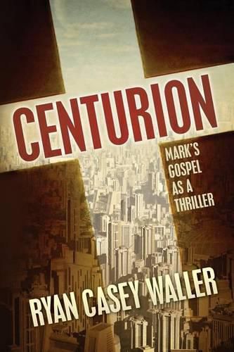 Cover image for Centurion: Mark's Gospel as a Thriller