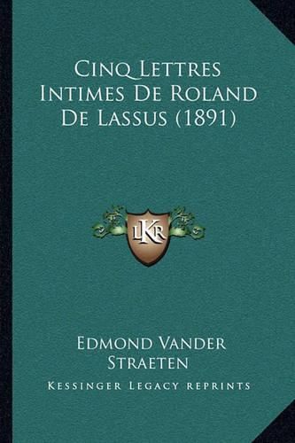 Cinq Lettres Intimes de Roland de Lassus (1891)