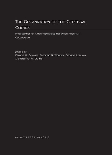 Cover image for The Organization of the Cerebral Cortex: Proceedings of a Neurosciences Research Program Colloquium