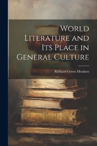 Cover image for World Literature and Its Place in General Culture