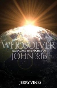 Cover image for Whosoever: Revealing the Riches of John 3:16