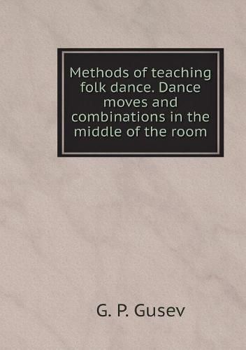 Cover image for Methods of teaching folk dance. Dance moves and combinations in the middle of the room
