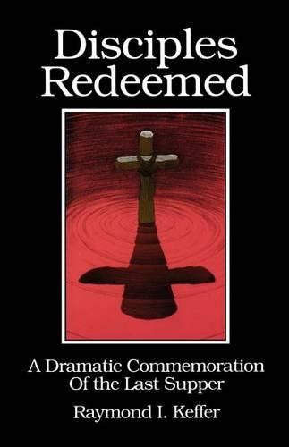 Cover image for Disciples Redeemed: A Dramatic Commemoration Of The Last Supper