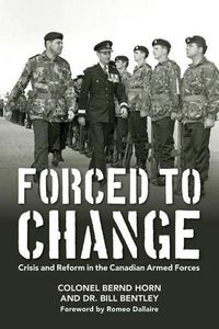 Cover image for Forced to Change: Crisis and Reform in the Canadian Armed Forces