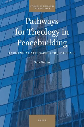 Cover image for Pathways for Theology in Peacebuilding: Ecumenical Approaches to Just Peace