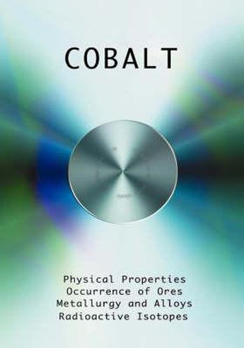 Cobalt - Physical Properties, Metallurgy, Alloys, Chemistry and Uses