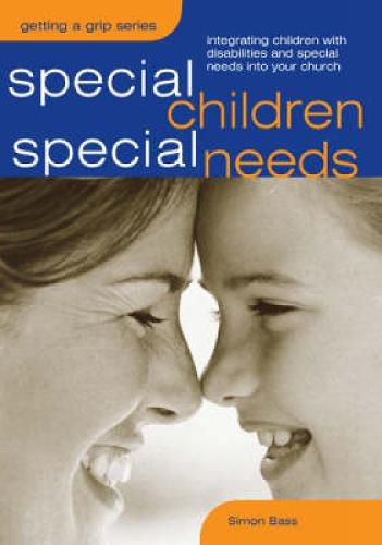 Cover image for Special Children, Special Needs: Integrating Children with Disabilities and Special Needs into Your Church