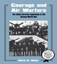 Cover image for Courage and Air Warfare: The Allied Aircrew Experience in the Second World War