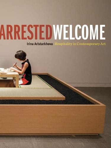 Cover image for Arrested Welcome: Hospitality in Contemporary Art