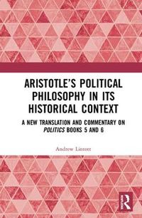 Cover image for Aristotle's Political Philosophy in its Historical Context: A New Translation and Commentary on Politics Books 5 and 6