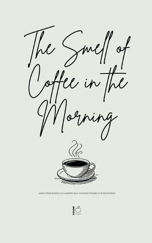 Cover image for The Smell of Coffee in the Morning And Other Bilingual Norwegian-English Stories For Beginners