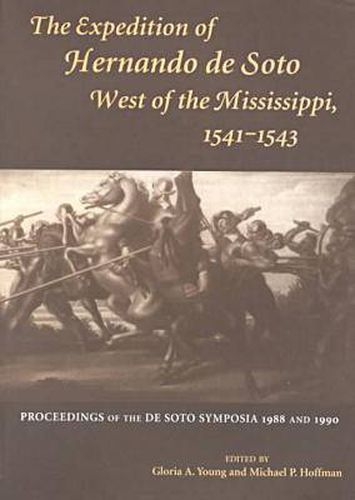 The Expedition of Hernando de Soto West of the Mississippi, 1541-43: Proceedings of the de Soto Symposia, 1988 and 1990