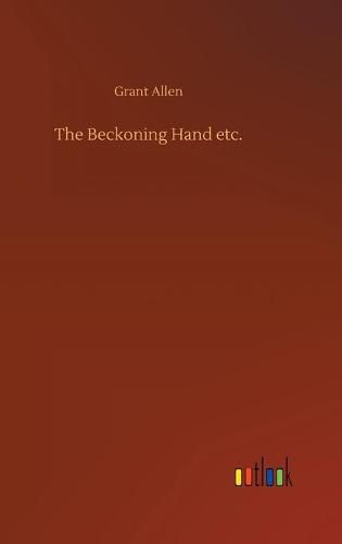 Cover image for The Beckoning Hand etc.