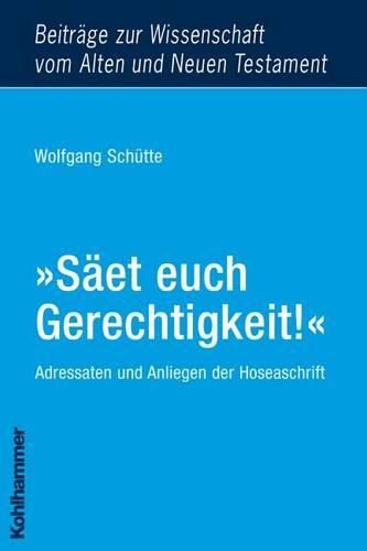Cover image for Saet Euch Gerechtigkeit!: Adressaten Und Anliegen Der Hoseaschrift