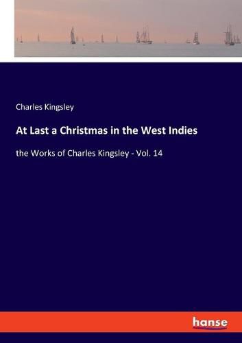 Cover image for At Last a Christmas in the West Indies: the Works of Charles Kingsley - Vol. 14