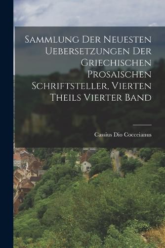 Cover image for Sammlung der neuesten Uebersetzungen der griechischen prosaischen Schriftsteller, vierten Theils vierter Band