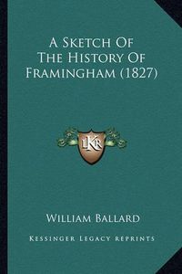 Cover image for A Sketch of the History of Framingham (1827)