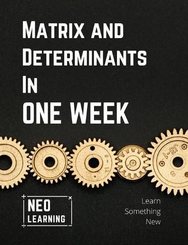 Cover image for Matrix And Determinants In One Week: With an introduction to Brain Based Learning (BBL)