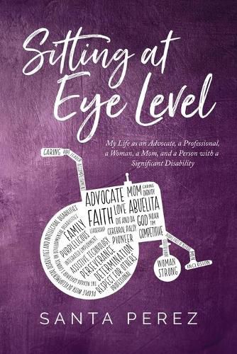 Cover image for Sitting At Eye Level: My Life as An Advocate, A Professional, A Woman, A Mom and A Person with A Significant Disability