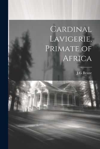 Cover image for Cardinal Lavigerie, Primate of Africa