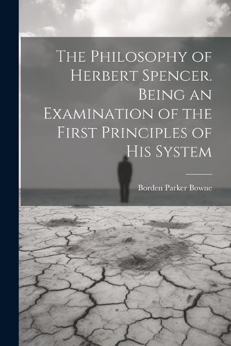 The Philosophy of Herbert Spencer. Being an Examination of the First Principles of His System