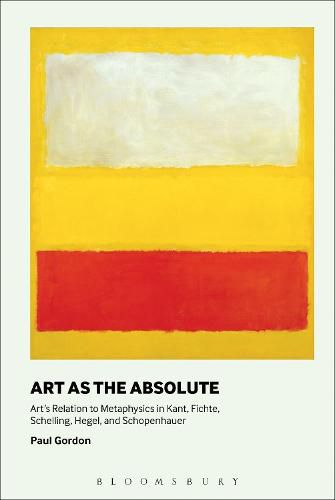 Art as the Absolute: Art's Relation to Metaphysics in Kant, Fichte, Schelling, Hegel, and Schopenhauer