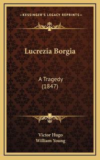 Cover image for Lucrezia Borgia: A Tragedy (1847)