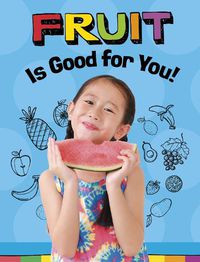 Cover image for Fruits Are Good for You!