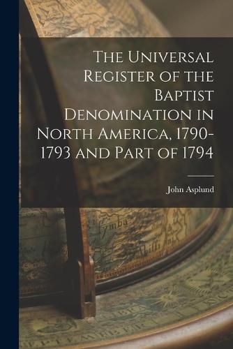 Cover image for The Universal Register of the Baptist Denomination in North America, 1790-1793 and Part of 1794