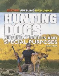 Cover image for Hunting Dogs: Different Breeds and Special Purposes