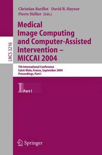 Cover image for Medical Image Computing and Computer-Assisted Intervention -- MICCAI 2004: 7th International Conference Saint-Malo, France, September 26-29, 2004, Proceedings, Part I