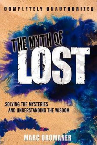 Cover image for The Myth of Lost: Solving the Mysteries and Understanding the Wisdom