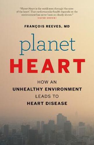 Cover image for Planet Heart: How an Unhealthy Environment Leads to Heart Disease