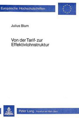 Cover image for Von Der Tarif- Zur Effektivlohnstruktur: Eine Theoretische Und Empirische Analyse Zum Einfluss Der Gewerkschaften Auf Die Vertikale Und Horizontale Lohnstruktur