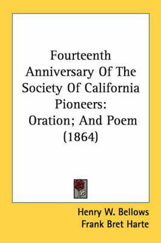 Cover image for Fourteenth Anniversary of the Society of California Pioneers: Oration; And Poem (1864)