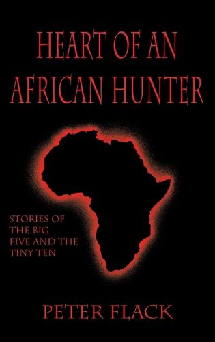 Cover image for Heart of an African Hunter: Stories on the Big Five and Tiny Ten