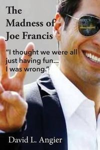 Cover image for The Madness of Joe Francis: I thought we were all just having fun. I was wrong.