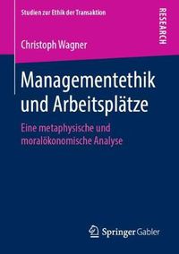 Cover image for Managementethik Und Arbeitsplatze: Eine Metaphysische Und Moraloekonomische Analyse