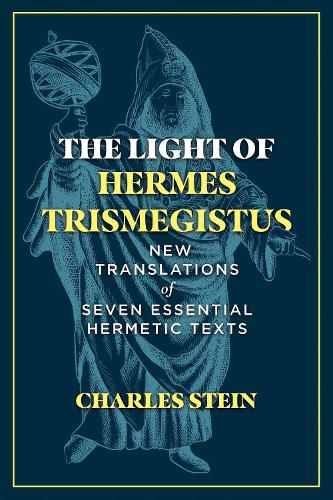 Cover image for The Light of Hermes Trismegistus: New Translations of Seven Essential Hermetic Texts