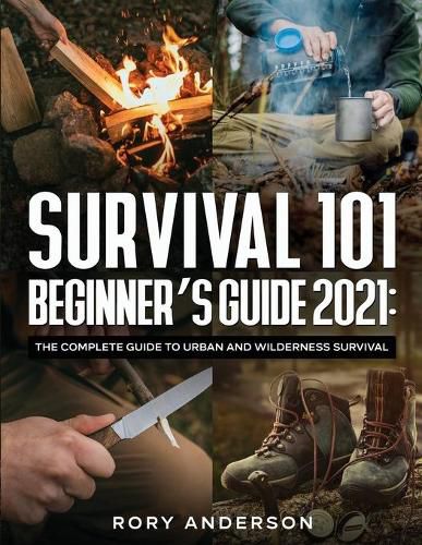 Cover image for Survival 101 Beginner's Guide 2021: The Complete Guide To Urban And Wilderness Survival