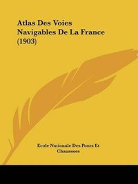 Cover image for Atlas Des Voies Navigables de La France (1903)