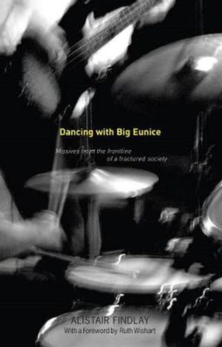 Cover image for Dancing with Big Eunice: Missives from the Front Line of a Fractured Society