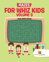 Cover image for Mazes for Whiz Kids Volume 3: Maze Series Books