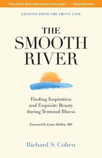 Cover image for The Smooth River: Finding Inspiration and Exquisite Beauty during Terminal Illness. Lessons from the Front Line.