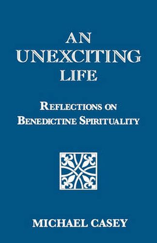 Cover image for An Unexciting Life: Reflections on Benedictine Spirituality