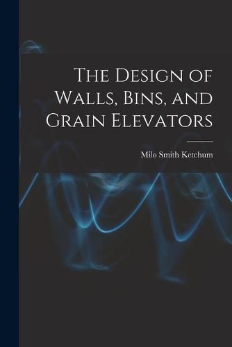 Cover image for The Design of Walls, Bins, and Grain Elevators